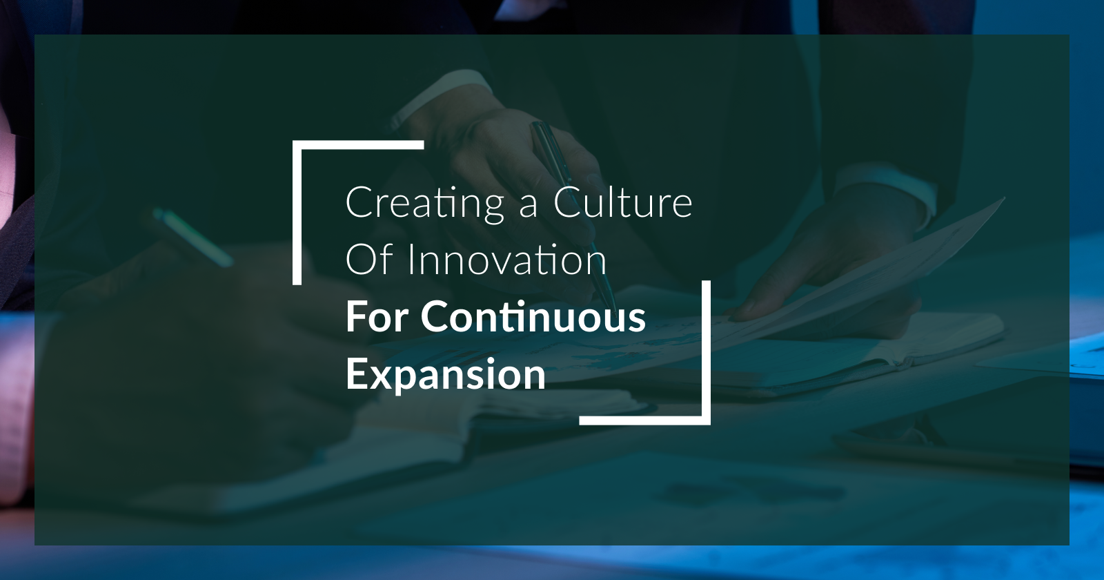 Creating a Culture of Innovation for Continuous Expansion